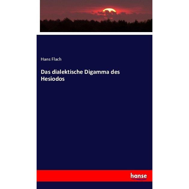 Das dialektische Digamma des Hesiodos, Fachbücher von Hans Flach