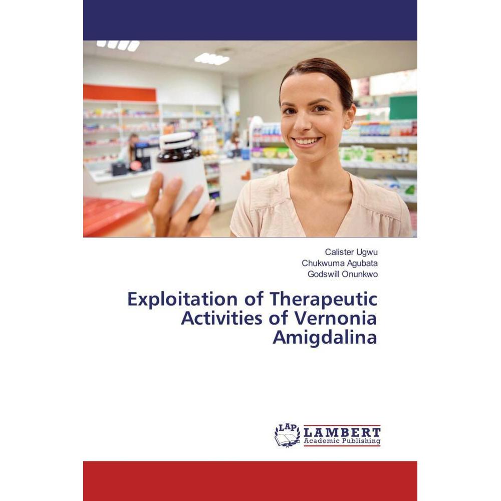 Exploitation of Therapeutic Activities of Vernonia Amigdalina, Fachbücher von Godswill Onunkwo, Chukwuma Agubata, Calist...