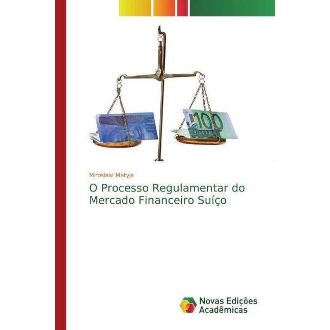 O Processo Regulamentar do Mercado Financeiro Suíço, Ratgeber von Miroslaw Matyja