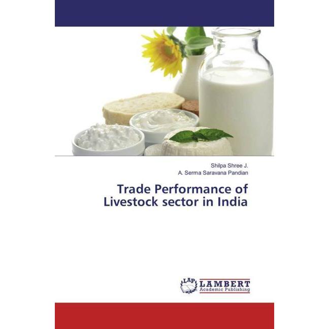 Trade Performance of Livestock sector in India, Fachbücher von A. Serma Saravana Pandian, Shilpa Shree J.