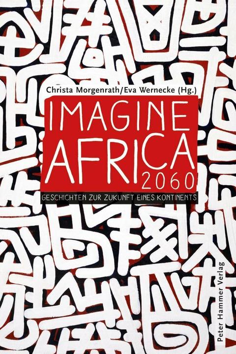 Imagine Africa 2060 (Deutsch, Christa Morgenrath, Eva Wernecke, Gudrun Honke, José Eduardo Agualusa, Michael Kegler, 2019)