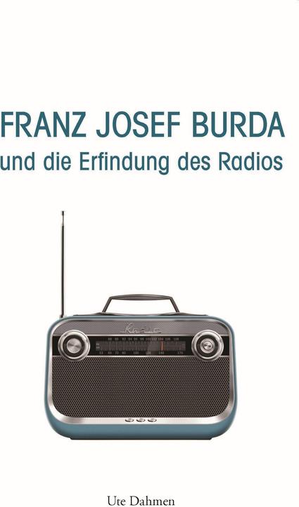 Image du produit Franz Josef Burda und die Erfindung des Radios (Allemand, Ute Dahmen, 2023)