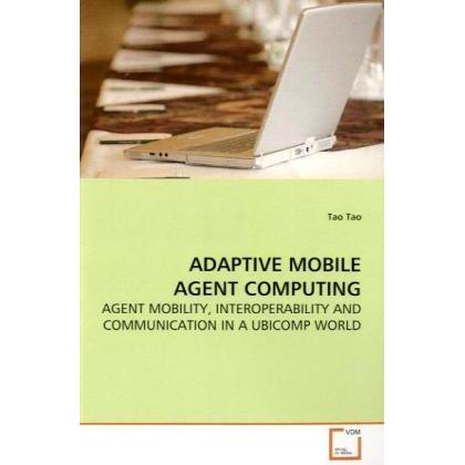 Adaptive Mobile Agent Computing, Fachbücher von Tao Tao