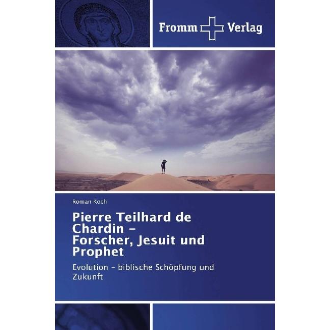 Pierre Teilhard de Chardin - Forscher, Jesuit und Prophet, Fachbücher von Roman Koch