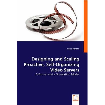 Designing and Scaling Proactive, Self-Organizing Video Servers, Fachbücher