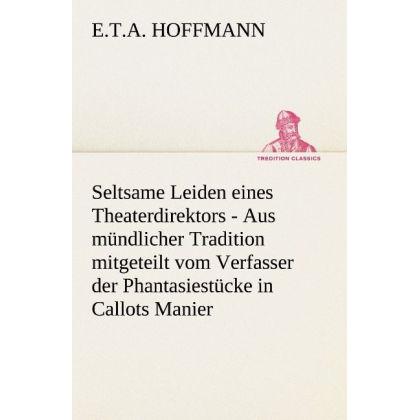Seltsame Leiden eines Theaterdirektors, Belletristik von E. T. A. Hoffmann
