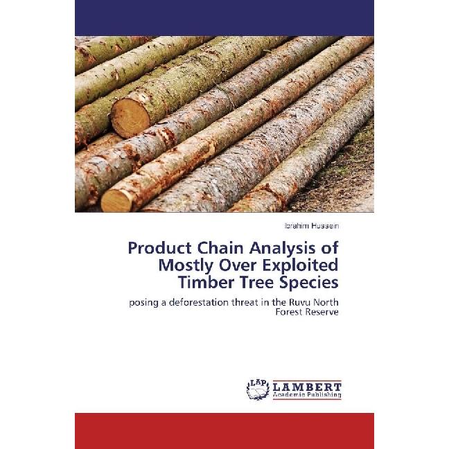 Product Chain Analysis of Mostly Over Exploited Timber Tree Species, Fachbücher von Ibrahim Hussein