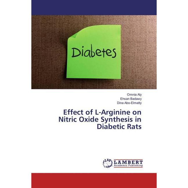 Effect of L-Arginine on Nitric Oxide Synthesis in Diabetic Rats, Fachbücher von Omnia Aly, Ehsan Badawy, Dina Abo-Elmatt...
