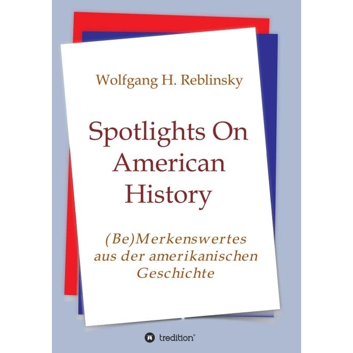 Spotlights On American History, Sachbücher von Wolfgang Horst Reblinsky