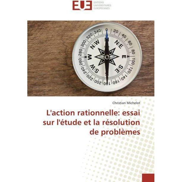 L'action rationnelle: essai sur l'étude et la résolution de problèmes, Fachbücher von Christian Michelot