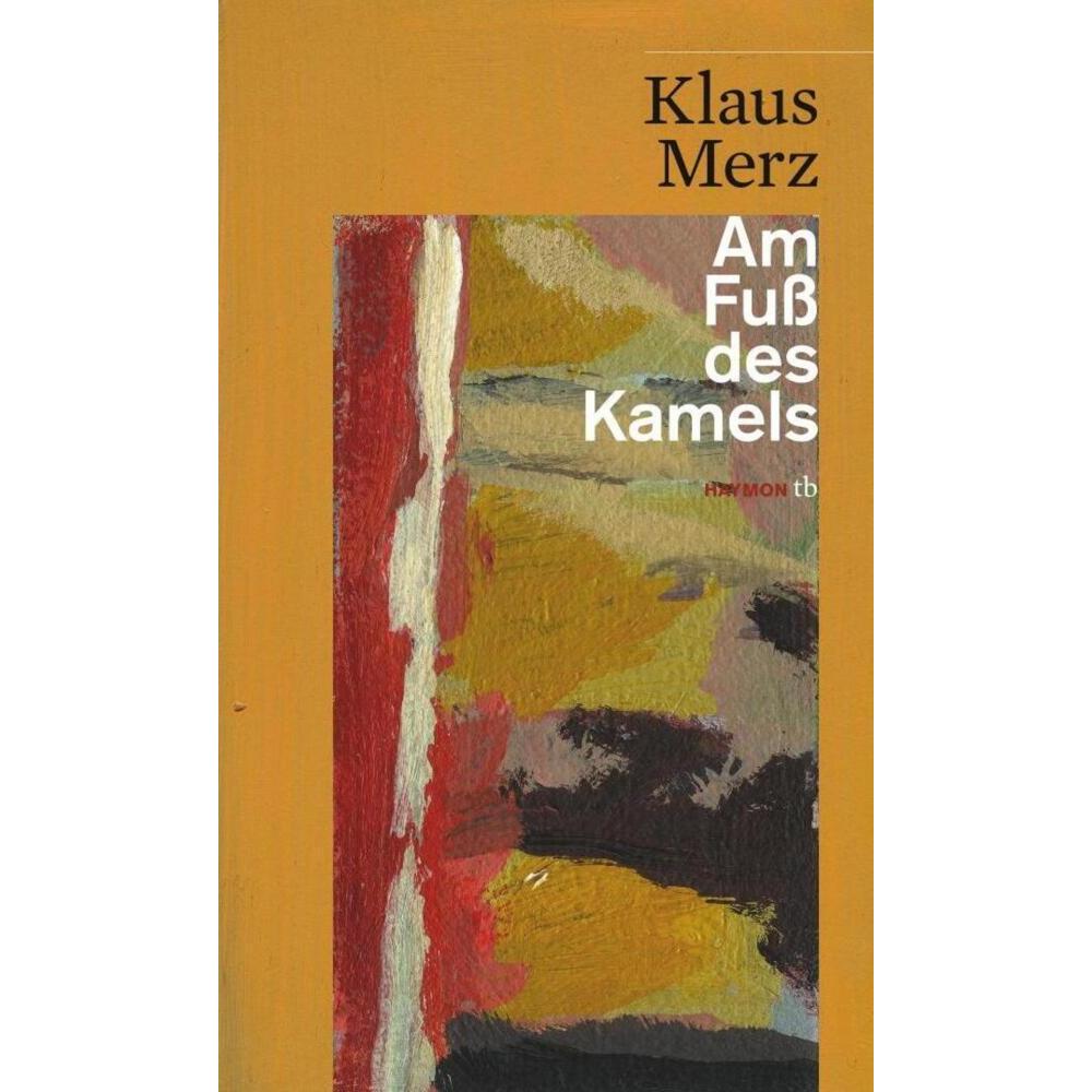 Am Fuss des Kamels, Belletristik von Klaus Merz