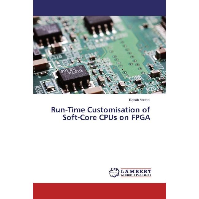 Run-Time Customisation of Soft-Core CPUs on FPGA, Fachbücher von Rehab Shendi
