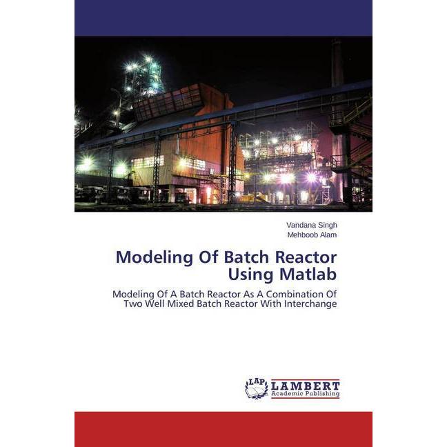 Modeling Of Batch Reactor Using Matlab, Fachbücher von Vandana Singh, Mehboob Alam