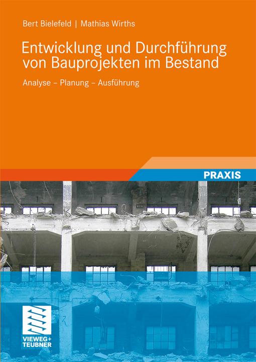 Produktbild Entwicklung und Abwicklung von Bauprojekten im Bestand (Deutsch, Bert Bielefeld, Mathias Wirths, 2010)