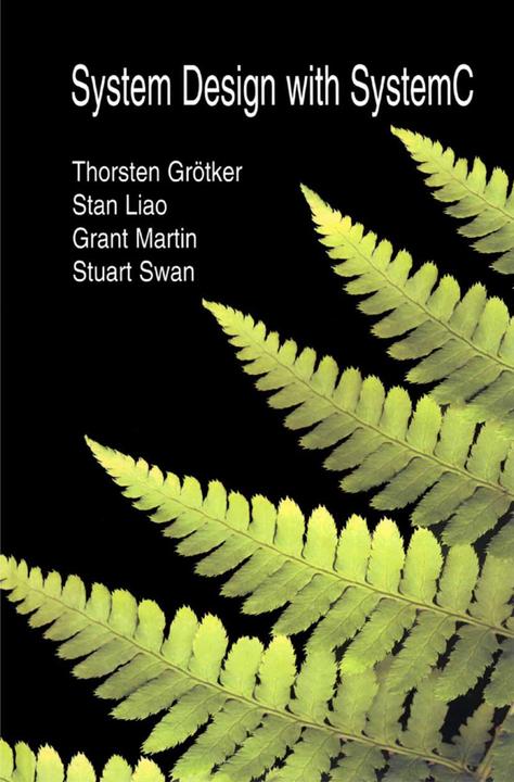 System Design with SystemC(TM) (Grant Martin, Stan Liao, Stuart Swan, Thorsten Grötker, 2010)