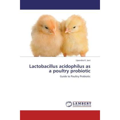 Lactobacillus acidophilus as a poultry probiotic, Fachbücher von Upendra K. Jani
