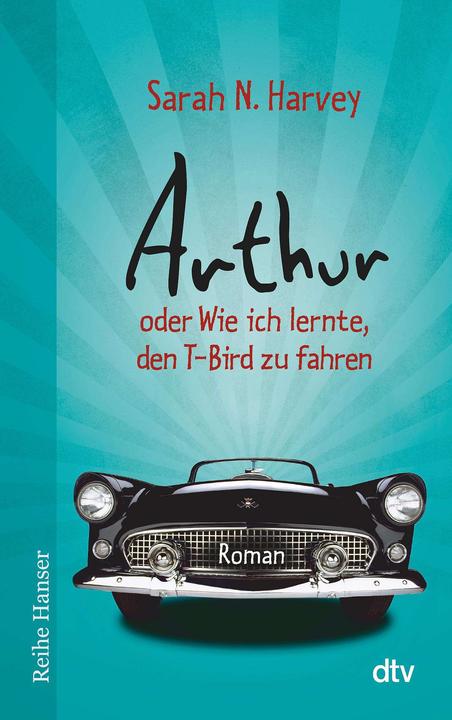Produktbild Arthur oder Wie ich lernte, den T-Bird zu fahren (Deutsch, Sarah N. Harvey, 2015)