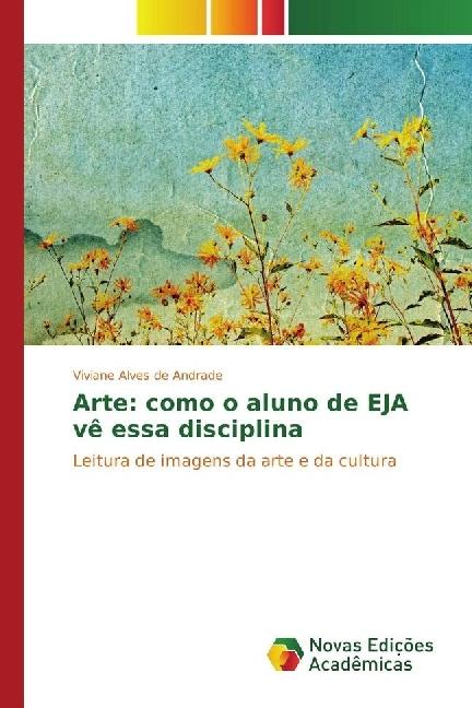 Produktbild Arte: como o aluno de EJA vê essa disciplina (Viviane Alves de Andrade, 2017)