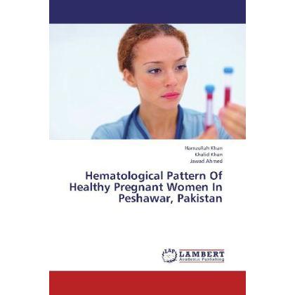 Hematological Pattern Of Healthy Pregnant Women In Peshawar, Pakistan, Fachbücher von Khalid Khan, Jawad Ahmed, Hamzulla...