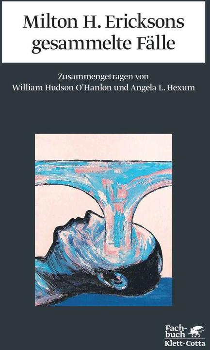 Produktbild Milton H. Ericksons gesammelte Fälle (Deutsch, Angela L. Hexum, Christoph Trunk, William H. O'Hanlon, 2009)