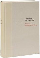 Geschichte der Stadt Köln 09. Köln in preussischer Zeit 1815 - 1871 (Deutsch, Jürgen Herres, 2012)