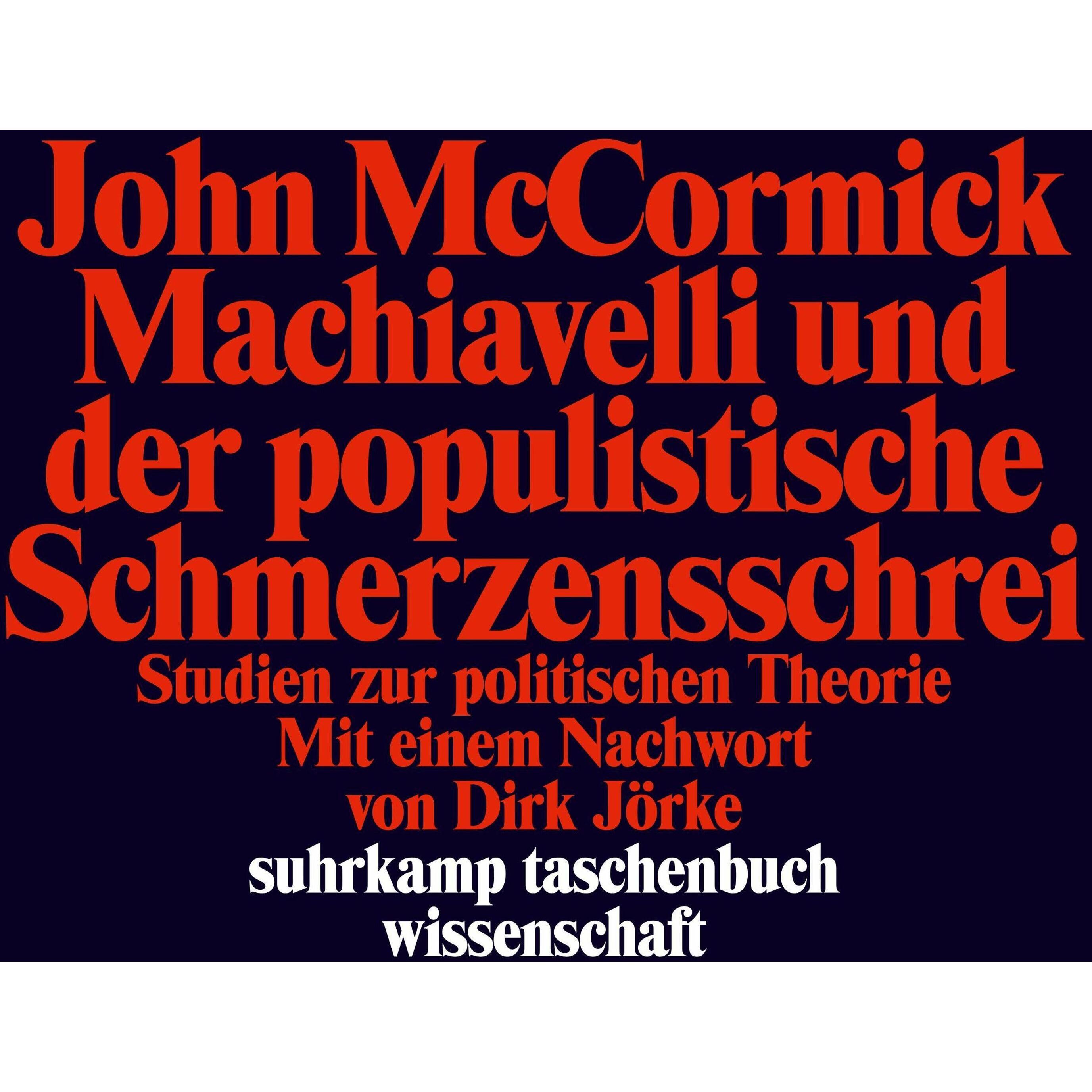 Machiavelli und der populistische Schmerzensschrei, Fachbücher von John McCormick, Dirk Jörke, Mike Hiegemann