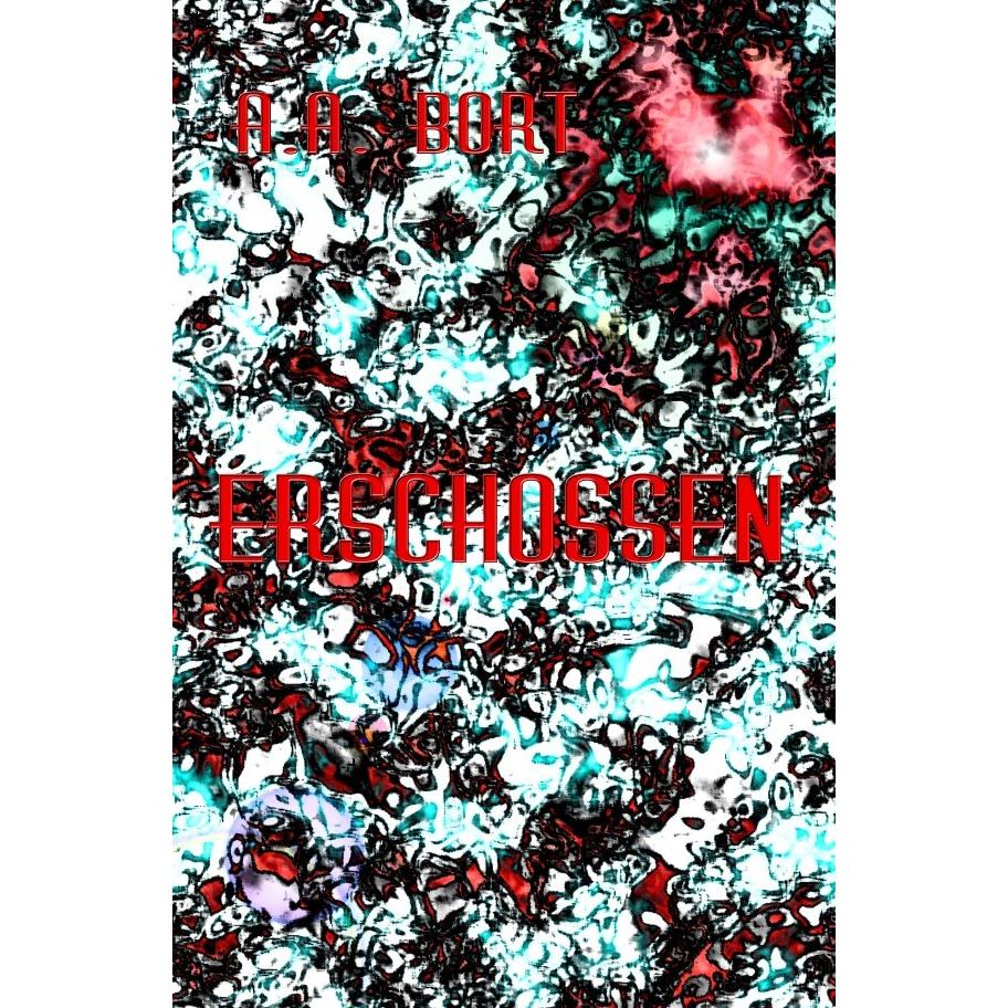 Erschossen, Belletristik von A. A. Bort