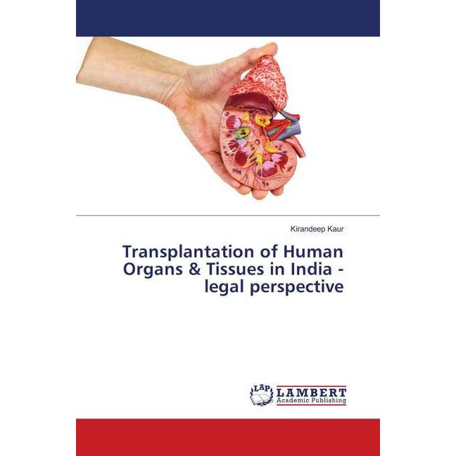 Transplantation of Human Organs & Tissues in India -legal perspective, Fachbücher von Kirandeep Kaur