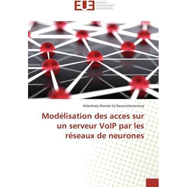 Modélisation des acces sur un serveur VoIP par les réseaux de neurones, Fachbücher von Ndaohialy Manda-Vy Ravonimanantso...