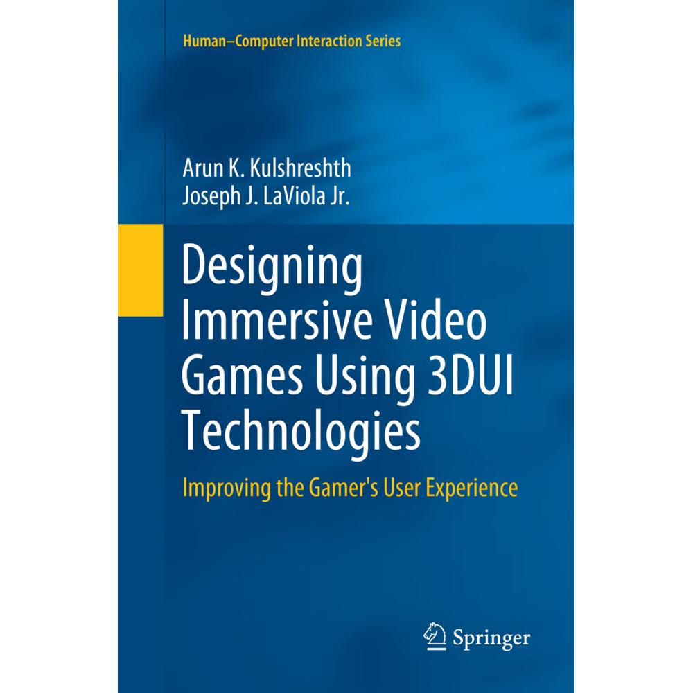 Designing Immersive Video Games Using 3DUI Technologies, Fachbücher von Arun K. Kulshreshth, Joseph J. LaViola