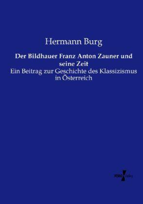 Produktbild Der Bildhauer Franz Anton Zauner und seine Zeit (Deutsch, Hermann Burg, 2013)