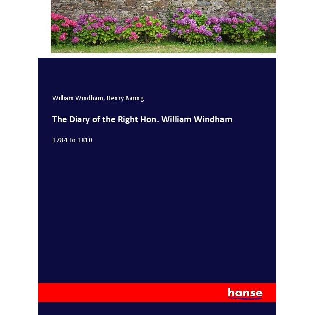 The Diary of the Right Hon. William Windham, Belletristik von William Windham, Henry Baring