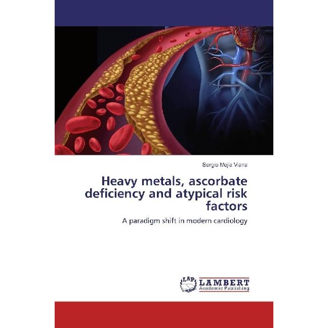 Heavy metals, ascorbate deficiency and atypical risk factors, Fachbücher von Sergio Mejia Viana