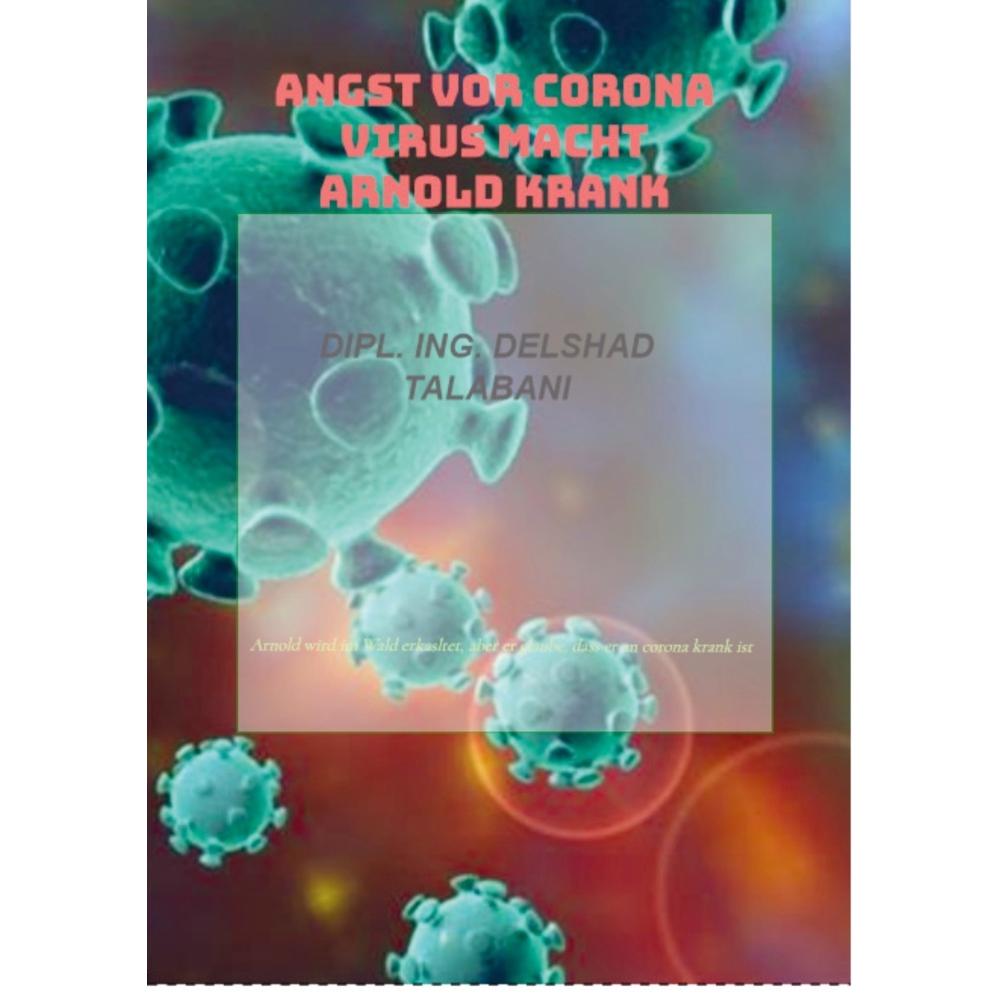 Angst vor Corona Virus macht Arnold krank, Belletristik von Dipl. Ing. Delshad . Talabani