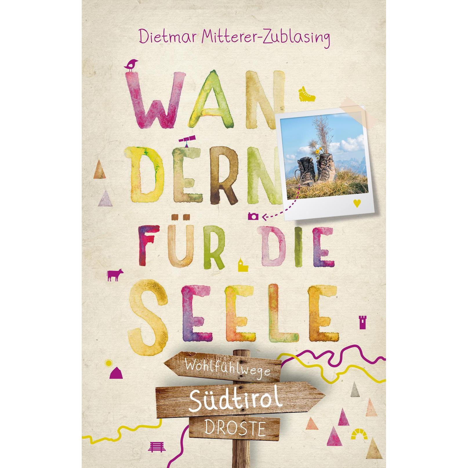Südtirol. Wandern für die Seele, Ratgeber von Dietmar Mitterer-Zublasing