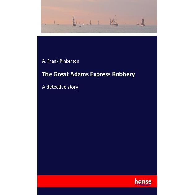 The Great Adams Express Robbery, Belletristik von A. Frank Pinkerton