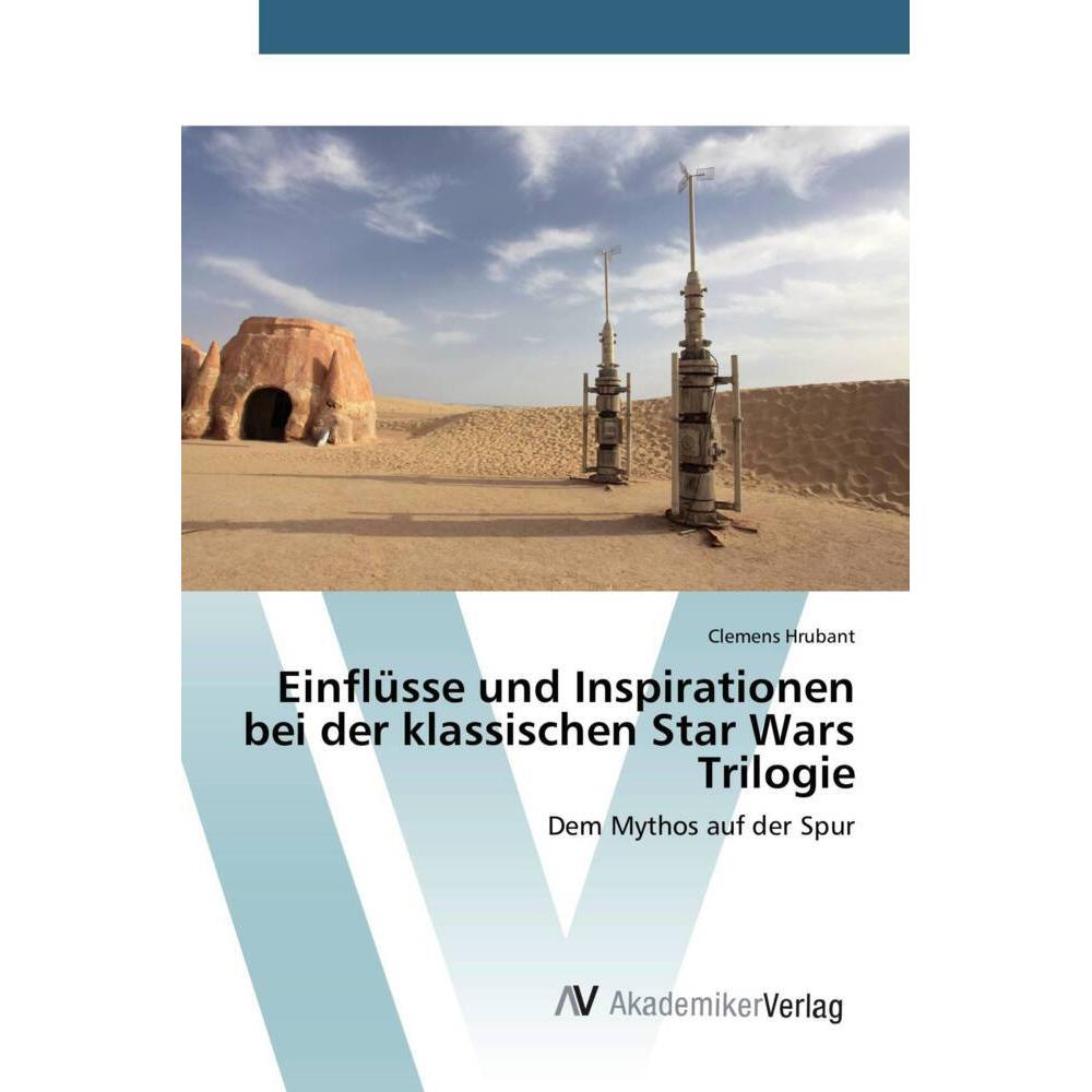 Einflüsse und Inspirationen bei der klassischen Star Wars Trilogie, Fachbücher von Clemens Hrubant