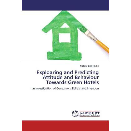 Exploaring and Predicting Attitude and Behaviour Towards Green Hotels, Fachbücher
