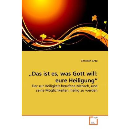 Das ist es, was Gott will: eure Heiligung, Fachbücher von Christian Grau