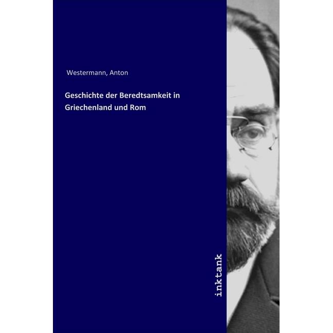 Geschichte der Beredtsamkeit in Griechenland und Rom, Sachbücher von Anton Westermann