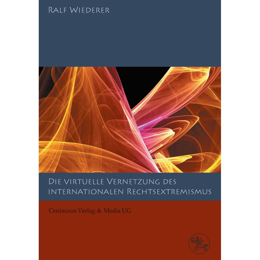 Zur virtuellen Vernetzung des internationalen Rechtsextremismus, Fachbücher von Ralf Wiederer