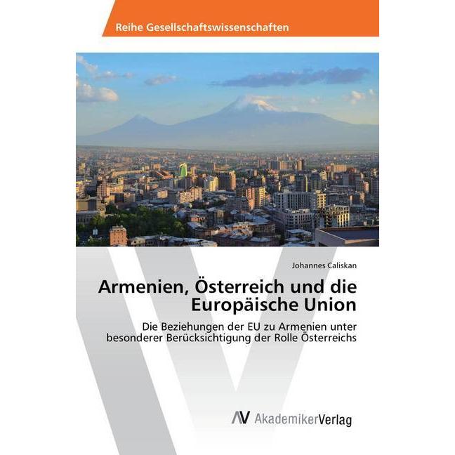 Armenien, Österreich und die Europäische Union, Fachbücher von Johannes Caliskan