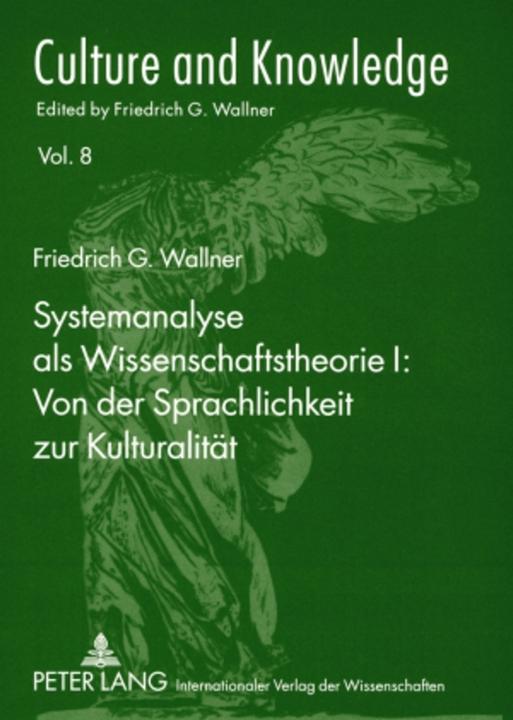 Produktbild Systemanalyse als Wissenschaftstheorie I: Von der Sprachlichkeit zur Kulturalität (Deutsch, Friedrich G. Wallner, 2008)
