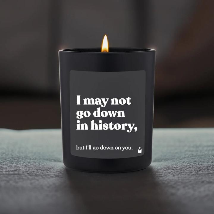 Actual product image Chatty Candles Scented candle Woody I may not go down in history, but I'll go down on you.