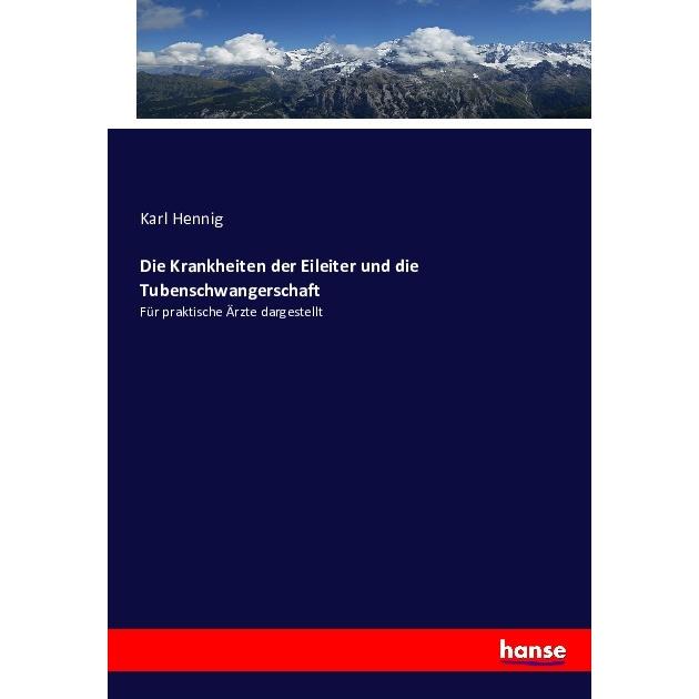 Die Krankheiten der Eileiter und die Tubenschwangerschaft, Fachbücher von Karl Hennig