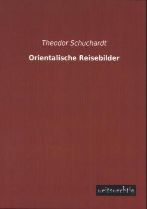 Produktbild Orientalische Reisebilder (Deutsch, Theodor Schuchardt, 2013)