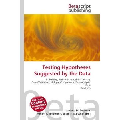 Testing Hypotheses Suggested by the Data, Fachbücher von Lambert M. Surhone, Miriam T. Timpledon, Susan F. Marseken