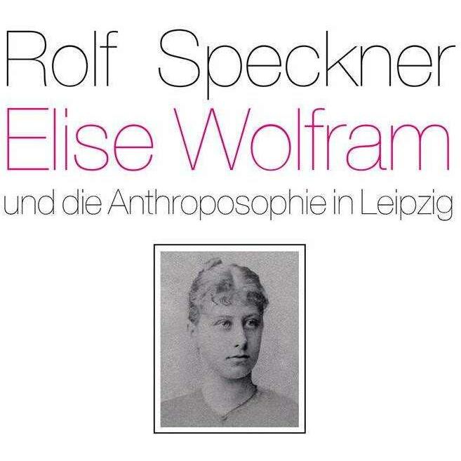Elise Wolfram und die Anthroposophie in Leipzig, Fachbücher von Rolf Speckner, Wolf-Ulrich Klünker
