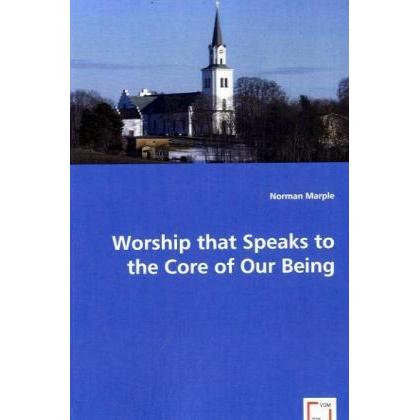 Worship that Speaks to the Core of Our Being, Sachbücher von Norman Marple