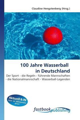 FastBook Publishing 100 Jahre Wasserball in Deutschland (2010)